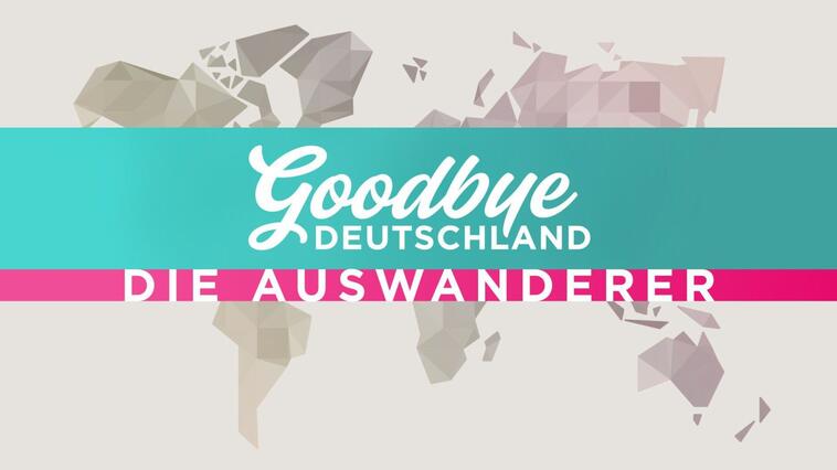 Goodbye Deutschland die Auswanderer